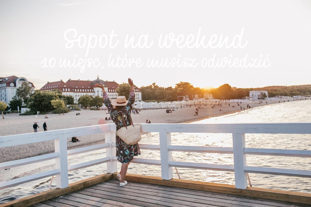 Sopot Na Weekend Miejsca Ktore Musisz Odwiedzic Travelicious Pl